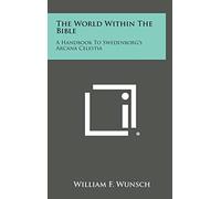 The World Within the Bible: A Handbook to Swedenborg's Arcana Celestia