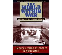 The World Within War - America′s Combat Experience in World War II: America's Combat Experience with World War II