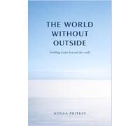 THE WORLD WITHOUT OUTSIDE: A Philosophical Dystopian Science Fiction Novel (THE EXIT PROBLEM SERIES : Everyone escapes. No one arrives.)