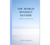 THE WORLD WITHOUT OUTSIDE: A Philosophical Dystopian Science Fiction Novel (THE EXIT PROBLEM SERIES : Everyone escapes. No one arrives.)