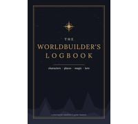 The Worldbuilder's Logbook: A Fantasy Writer's Journal for Characters, Locations, Factions, Creatures, Magic Systems & Lore | 6x9 Worldbuilding Notebook for Novelists and Game Masters