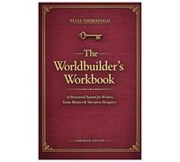 The Worldbuilder's Workbook: A Structured System for Writers, Game Masters & Narrative Designers (The Oakhaven Catalog)
