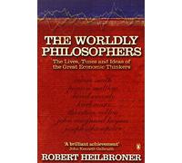 The Worldly Philosophers: The Lives, Times, and Ideas of the Great Economic Thinkers
