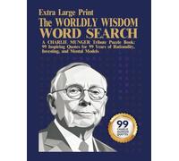 THE WORLDLY WISDOM WORD SEARCH: A Charlie Munger Tribute Puzzle Book: 99 Inspiring Quotes for 99 Years of Rationality, Investing, and Mental Models (Extra Large Print) (Wisdom & Faith Series)