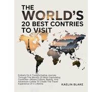 THE WORLD'S 20 BEST COUNTRIES TO VISIT: Embark On A Transformative Journey Through The World’s 20 Most Captivating Countries-Where Culture, Beauty, ... To Create The Travel Experience Of A Lifetime
