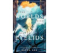 The Worlds Behind Her Eyelids: Inescapable Escapism, Book 1