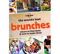 The World's Best Brunches: Where to Find Them and How to Make Them (Lonely Planet)