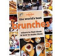The World's Best Brunches: Where to Find Them and How to Make Them (Lonely Planet)
