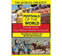 The World's Best Festivals: Outside lands, Gion Matsuri, Naadam & Latitude