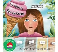 The World's Best Ice Cream: A Dinner Time Tale of Healthy Eating, Ice-cream, And Lots of Imagination!
