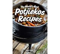 The World's Best Potjiekos Recipes: 250 Recipes from Potjiekosworld.com