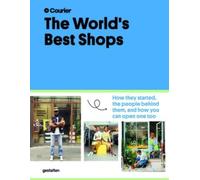 The World's Best Shops : How They Started, the People Behind Them, and How You Can Open One Too