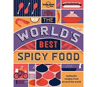 The World's Best Spicy Food: Authentic recipes from around the world (Lonely Planet)