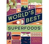 The World's Best Superfoods: Health-boosting Recipes from Around the World (Lonely Planet)