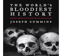 The World's Bloodiest History: Massacre, Genocide, and the Scars They Left on Civilisation