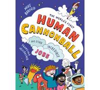 The World's First Human Cannonball: and Other Incredible Jobs!