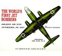 The World's First Jet Bombers: Arado Ar 234, Junkers Ju 287,