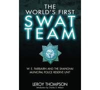 The World's First SWAT Team: W. E. Fairbairn and the Shanghai Municipal Police Reserve Unit