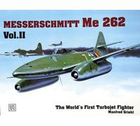 The World's First Turbo-Jet Fighter: v. 2 (World's First Turbo-Jet Fighter - Me 262): Me 262 Vol.II