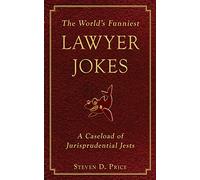 The World's Funniest Lawyer Jokes: A Caseload of Jurisprudential Jests