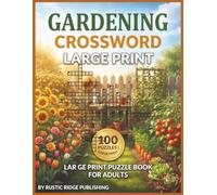 The World's Gardening Crossword Large Print Puzzle Book for Adults: 100 Large Print Puzzles Featuring Flowers Vegetables Garden Tools and Planting Techniques - With Solutions