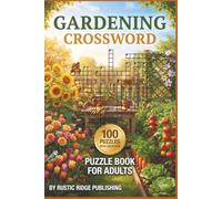 The World's Gardening Crossword Puzzle Book for Adults: 100 Puzzles Featuring Flowers Vegetables Garden Tools and Planting Techniques - With Solutions