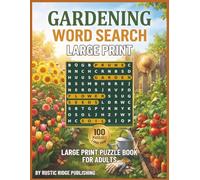 The World's Gardening Word Search Large Print Puzzle Book for Adults: 100 Large Print Puzzles Featuring Flowers Vegetables Garden Tools and Planting Techniques - With Solutions