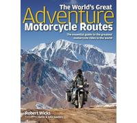 The World's Great Adventure Motorcycle Routes: The Essential Guide to the Greatest Motorcycle Rides in the World by Robert Wicks Published by Haynes Publishing (2012)