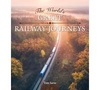 The World's Great Railway Journeys (Fox Chapel Publishing) Explore Scenic Luxury and Steam Trains Across Iconic Routes, with Travel Tips, Maps, and Stunning Photos