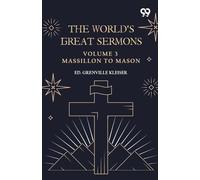 The World's Great Sermons: Volume 3 Massillon To Mason