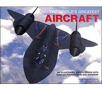 The World's Greatest Aircraft: An Illustrated Encyclopedia with More That 900 Photographs and Illustrations