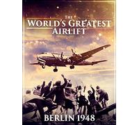 The World's Greatest Airlift - Berlin 1948