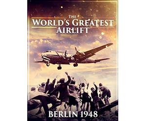 The World's Greatest Airlift - Berlin 1948