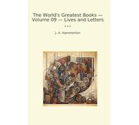 The World's Greatest Books - Volume 09 - Lives and Letters (Classic Books)