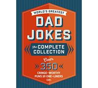 The World's Greatest Dad Jokes: The Complete Collection (The Heirloom Edition): Over 500 Cringe-Worthy Puns and One-Liners (The Ultimate Collection of Clean Dad Jokes)