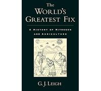 The World's Greatest Fix: A History of Nitrogen and Agr - HardBack NEW Leigh, G.