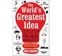 The World's Greatest Idea: The Fifty Greatest Ideas That Have Changed Humanity