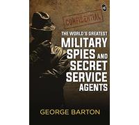 The World's Greatest Military Spies and Secret Service Agents
