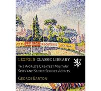 The World's Greatest Military Spies and Secret Service Agents