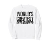 The World's Greatest Overachiever Sweatshirt