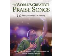The World's Greatest Praise Songs: 50 Favorite Songs of Worship