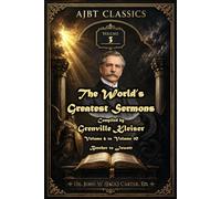 The World's Greatest Sermons: Volumes 6 - 10. Beecher to Jowett (AJBT Classics)
