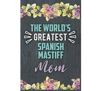 The World's Greatest Spanish Mastiff Mom: Nice Lined Journal, Diary and Gift for a Woman or Girl