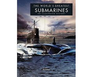 The World's Greatest Submarines: An Illustrated History