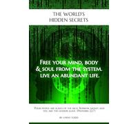 The World's Hidden Secrets: Free Your Mind Body & Soul From The System Live An abundant Life: Book of Awarness