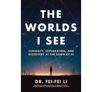 The Worlds I See : Curiosity, Exploration, and Discovery at the Dawn of AI
