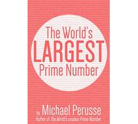 The World's Largest Prime Number: by Michael Perusse, Author of the World's Smallest Prime Number