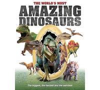 The World's Most Amazing Dinosaurs: The biggest, fiercest and weirdest (World Most Amazing)