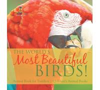 The World's Most Beautiful Birds! Animal Book for Toddlers Children's Animal Books