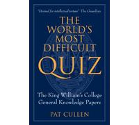 The World's Most Difficult Quiz: The King William's College General Knowledge Papers